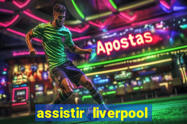 assistir liverpool x real madrid futemax